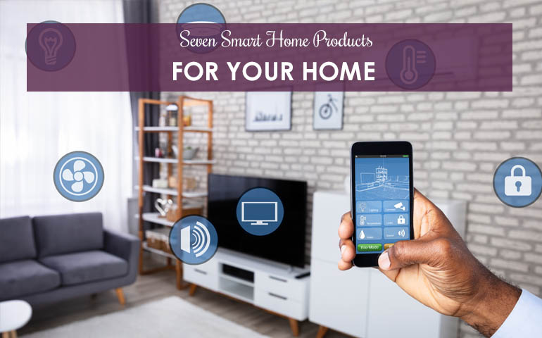 Seven Smart Products For Your Home